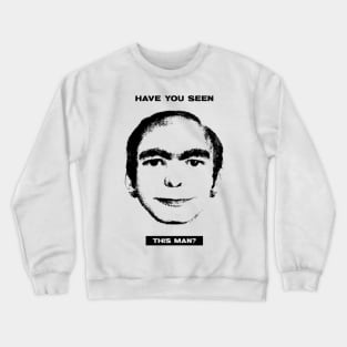 Have you seen this man? Crewneck Sweatshirt